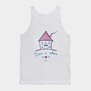 Home Is Where Mom Is Tank Top